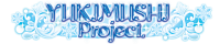 YUKIMUSHI Project.